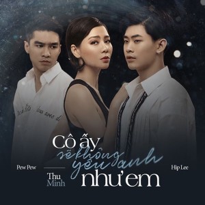 Album Cô Ấy Sẽ Không Yêu Anh Như Em from Thu Minh