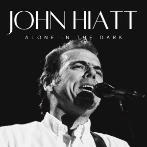 Album Alone In The Dark: John Hiatt oleh John Hiatt