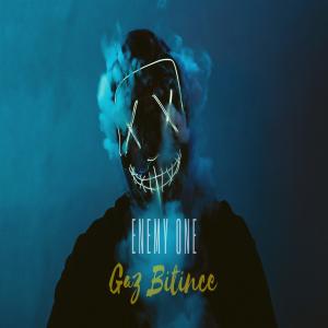 ดาวน์โหลดและฟังเพลง Gaz Bitince (Explicit) พร้อมเนื้อเพลงจาก Enemy One