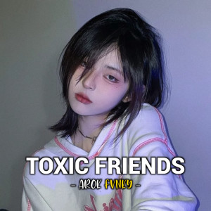 Album Toxic Friends from Arok Fvnky