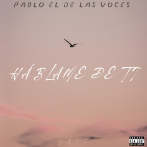 Album Háblame De Ti (Explicit) from Pablo El De Las Voces