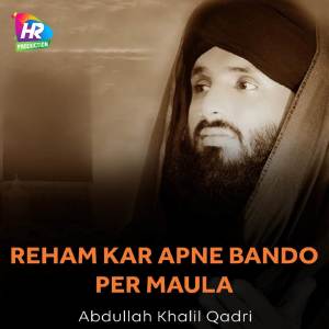 Listen to Reham Kar Apne Bando Per Maula song with lyrics from Abdullah Khalil Qadri