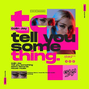 Listen to Tell You Something song with lyrics from Colin Jay
