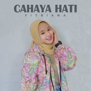 Dengarkan lagu Cahaya Hati nyanyian Fitriana dengan lirik