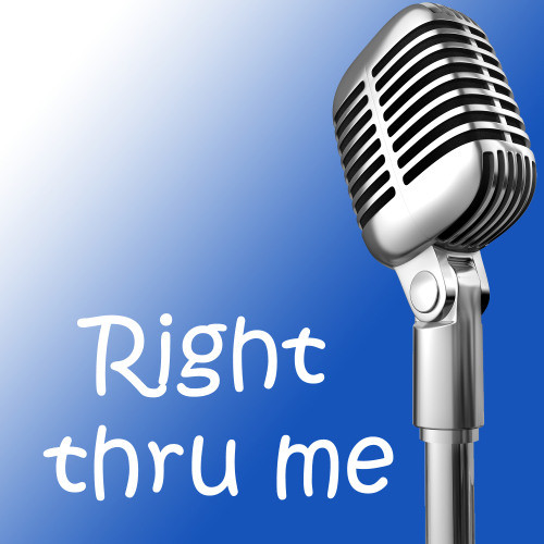 Right thru me