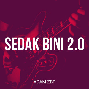 收聽Adam ZBP的Sedak Bini 2.0歌詞歌曲