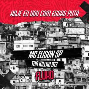 ดาวน์โหลดและฟังเพลง Hoje Eu Vou Com Essas Puta พร้อมเนื้อเพลงจาก Mc Elison SP