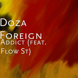 Dengarkan lagu Addict (feat. Flow St) (Explicit) nyanyian Doza Foreign dengan lirik