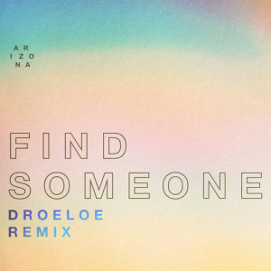 收聽A R I Z O N A的Find Someone (DROELOE Remix)歌詞歌曲
