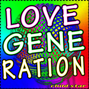 收聽Child Star的Love Generation (Tribute Version)歌詞歌曲