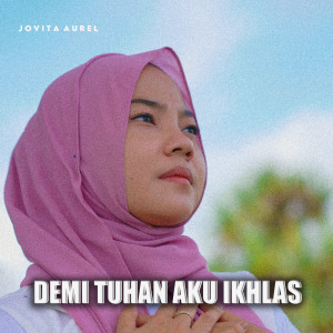 Dengarkan lagu Demi Tuhan Aku Ikhlas nyanyian Jovita Aurel dengan lirik