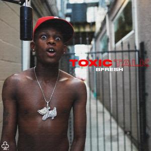 收聽Bfresh的TOXIC TALK (Explicit)歌詞歌曲