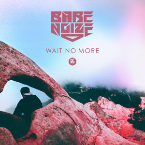 ดาวน์โหลดและฟังเพลง Wait No More พร้อมเนื้อเพลงจาก Bare Noize
