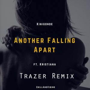 Listen to Another Falling Apart(feat. Kristiana) (Trazer Remix) song with lyrics from Kinigonde