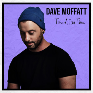 Dengarkan Time After Time lagu dari Dave Moffatt dengan lirik