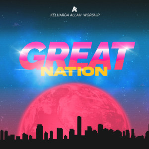 Dengarkan Great Nation lagu dari Keluarga Allah Worship dengan lirik
