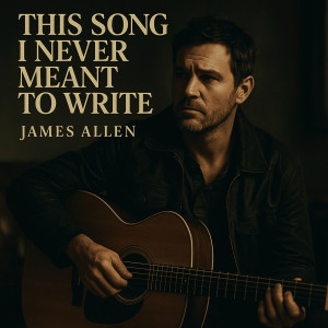 ดาวน์โหลดและฟังเพลง This Song I Never Meant to Write พร้อมเนื้อเพลงจาก James Allen