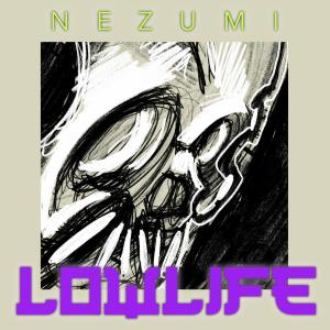 ดาวน์โหลดและฟังเพลง LOWLIFE พร้อมเนื้อเพลงจาก nezumi