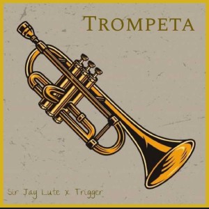 收听Sir Jay Lute的TROMPETA歌词歌曲