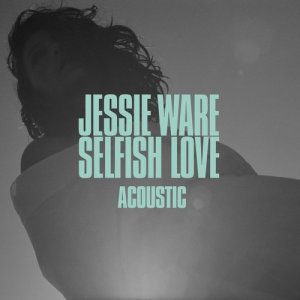 收聽Jessie Ware的Selfish Love (Acoustic)歌詞歌曲