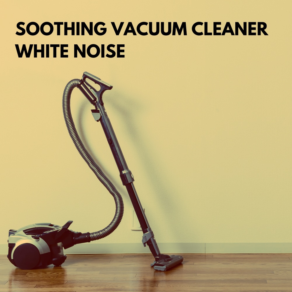 Vacuum white store noise for babies