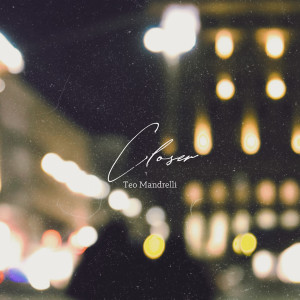 Listen to Closer song with lyrics from Teo Mandrelli