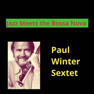 Paul Winter Sextet的专辑Jazz Meets the Bossa Nova