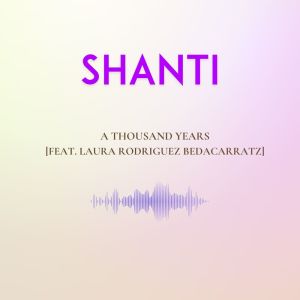 Album A Thousand Years [Feat. Laura Rodriguez Bedacarratz] from Shanti Musica