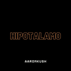 Aaronkush的專輯Hipotalamo (Explicit)