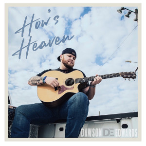 Listen to How's Heaven song with lyrics from Dawson Edwards