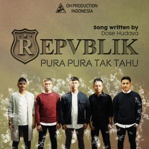 Repvblik的專輯Pura Pura Tak Tahu