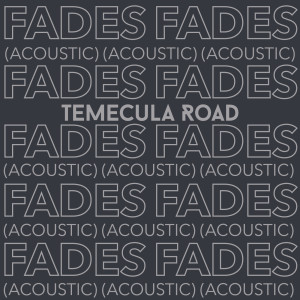 收聽Temecula Road的Fades (Acoustic)歌詞歌曲