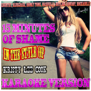 收聽Ameritz - Karaoke的15 Minutes of Shame (In the Style of Kristy Lee Cook) [Karaoke Version] (Karaoke Version)歌詞歌曲