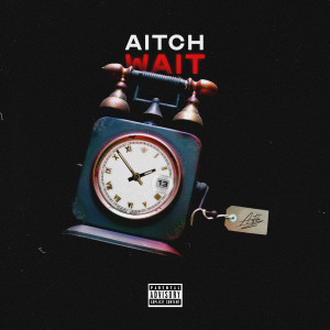 收聽Aitch的Wait (Explicit)歌詞歌曲