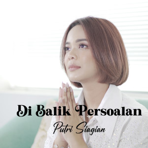 Dengarkan Di Balik Persoalan lagu dari Putri Siagian dengan lirik