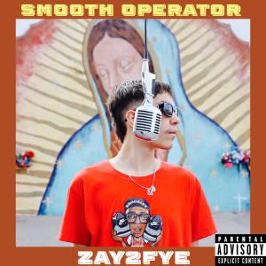 收聽Zay2fye的Smooth Operator (Explicit)歌詞歌曲