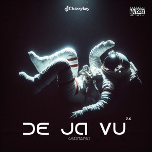 ดาวน์โหลดและฟังเพลง De Ja Vu (Mixtape|Explicit) พร้อมเนื้อเพลงจาก Dj Chizzy Kay