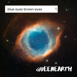 收聽QueenEarth的Blue Eyes Brown Eyes歌詞歌曲