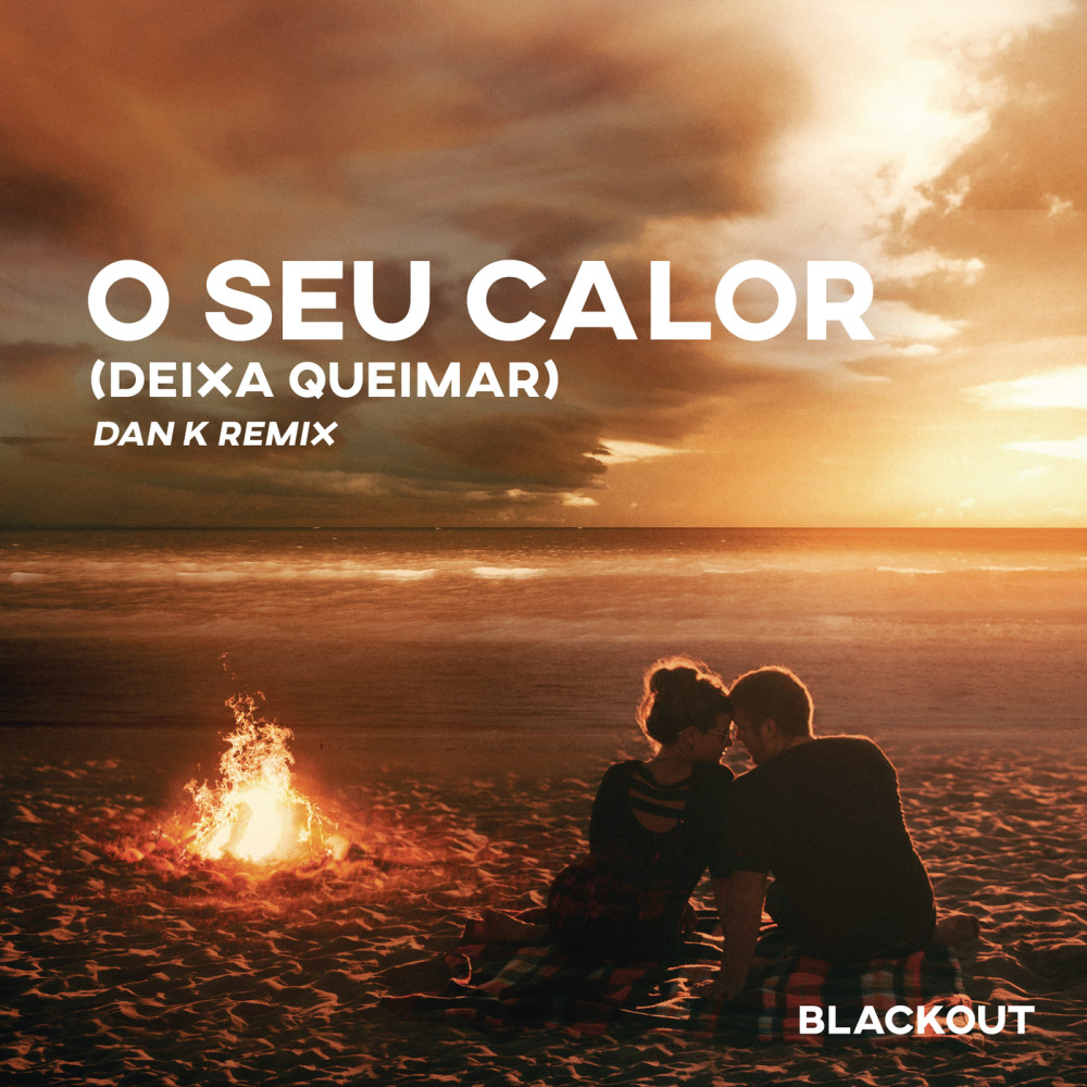 O Seu Calor (Deixa Queimar) [Dan K Remix] (Dan K Remix)