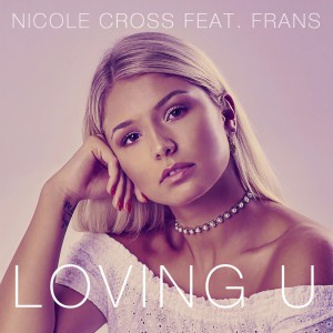 ดาวน์โหลดและฟังเพลง Loving U พร้อมเนื้อเพลงจาก Nicole Cross