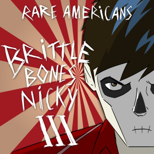 收聽Rare Americans的Brittle Bones Nicky 3歌詞歌曲