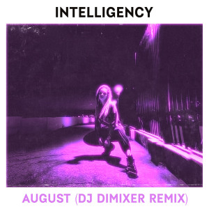 收聽Intelligency的August (DJ DimixeR Remix)歌詞歌曲