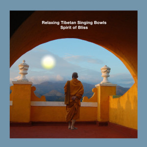 收听Relaxing Tibetan Singing Bowls的Spirit of Bliss歌词歌曲