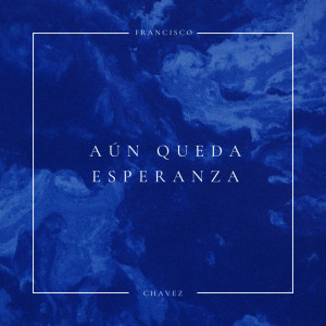 ดาวน์โหลดและฟังเพลง Aún Queda Esperanza พร้อมเนื้อเพลงจาก Francisco Chavez
