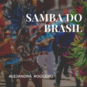 收聽Alejandra Roggero的Samba Do Brasil歌詞歌曲