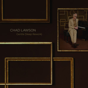 อัลบัม Gentle (Sleep Rework) ศิลปิน Chad Lawson