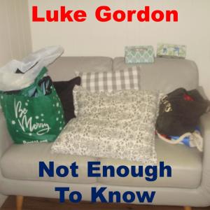 收聽Luke Gordon的Not Enough To Know歌詞歌曲