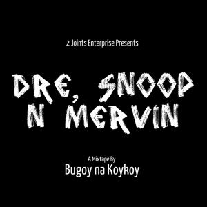 Album Dre, Snoop and Mervin oleh Bugoy Na KoyKoy