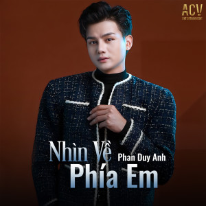 Dengarkan lagu Nhìn Về Phía Em nyanyian Phan Duy Anh dengan lirik