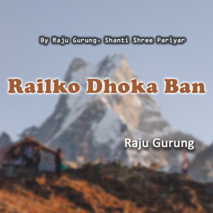 Album Railko Dhoka Ban from Raju Gurung